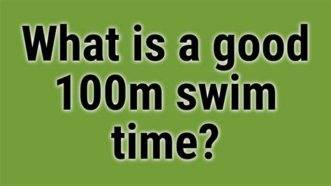 What is a Good 100m Swim Time, and How Does It Compare Across Different Age Groups and Skill Levels?